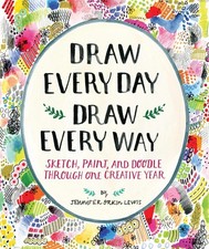Draw Every Day, Draw Every Way Guided Sketchbook: Sketch, Paint, and Doodle ...