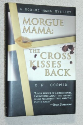 Morgue Mama : The Cross Kisses Back by C. R. Corwin (2003) 1st Edition SIGNED