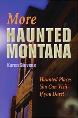 More Haunted Montana: A Ghost Hunter's Guide to Haunted Places You Can Visit (Pa