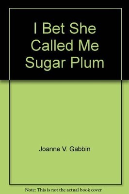 I BET SHE CALLED ME SUGAR PLUM By Joanne Gabbin *Excellent Condition*