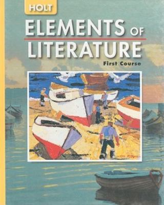 Holt Elements of Literature, First Course by RINEHART AND WINSTON HOLT