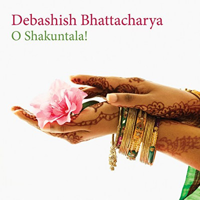 O Shakuntala! - Debashish Bhattacharya