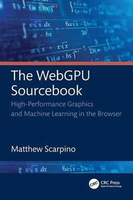 The Webgpu Sourcebook: High-Performance Graphics And Machine...