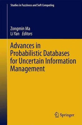 Advances in Probabilistic Databases for Uncertain Information Management by Zong
