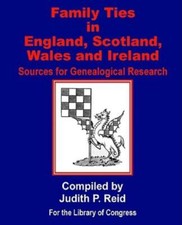 Family Ties In England, Scotland, Wales, & Ireland: Sources For Genealogica...