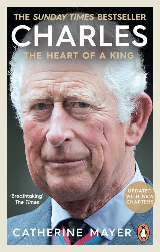 Charles : The Heart of a King by Catherine Mayer (2023, Uk-B Format Paperback)