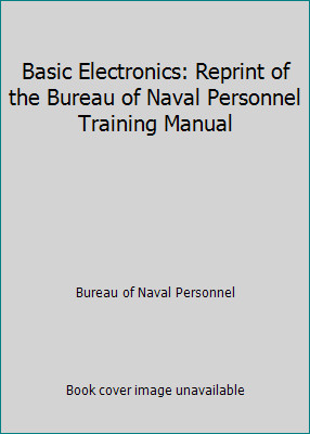 Basic Electronics: Reprint of the Bureau of Naval Personnel Training Manual