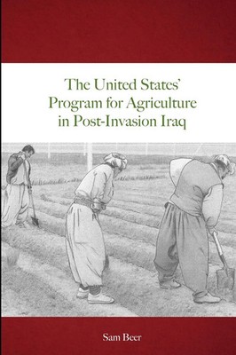 The United States' Program for Agriculture in Post-Invasion Iraq | Sam Beer