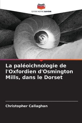 La paléoichnologie de l'Oxfordien d'Osmington Mills, dans le Dorset Callaghan