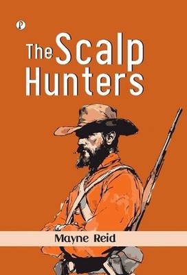 The Scalp Hunters by Mayne Reid Hardcover Book