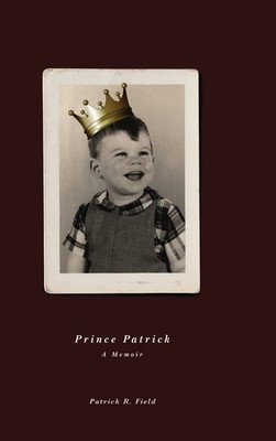 Patrick R. Field Prince Patrick A Memoir (Gebundene Ausgabe)