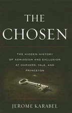 The Chosen: The Hidden History of Admission and Exclusion at Harvard, Yal - GOOD