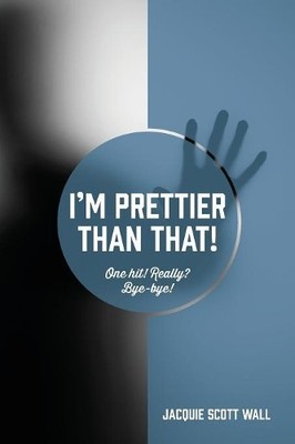 Jacquie Scott Wal I'm Prettier Than That! One Hit! Really? Bye-bye (Taschenbuch)