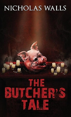 The Butchers Tale By Nicholas Walls - New Copy - 9781732801608