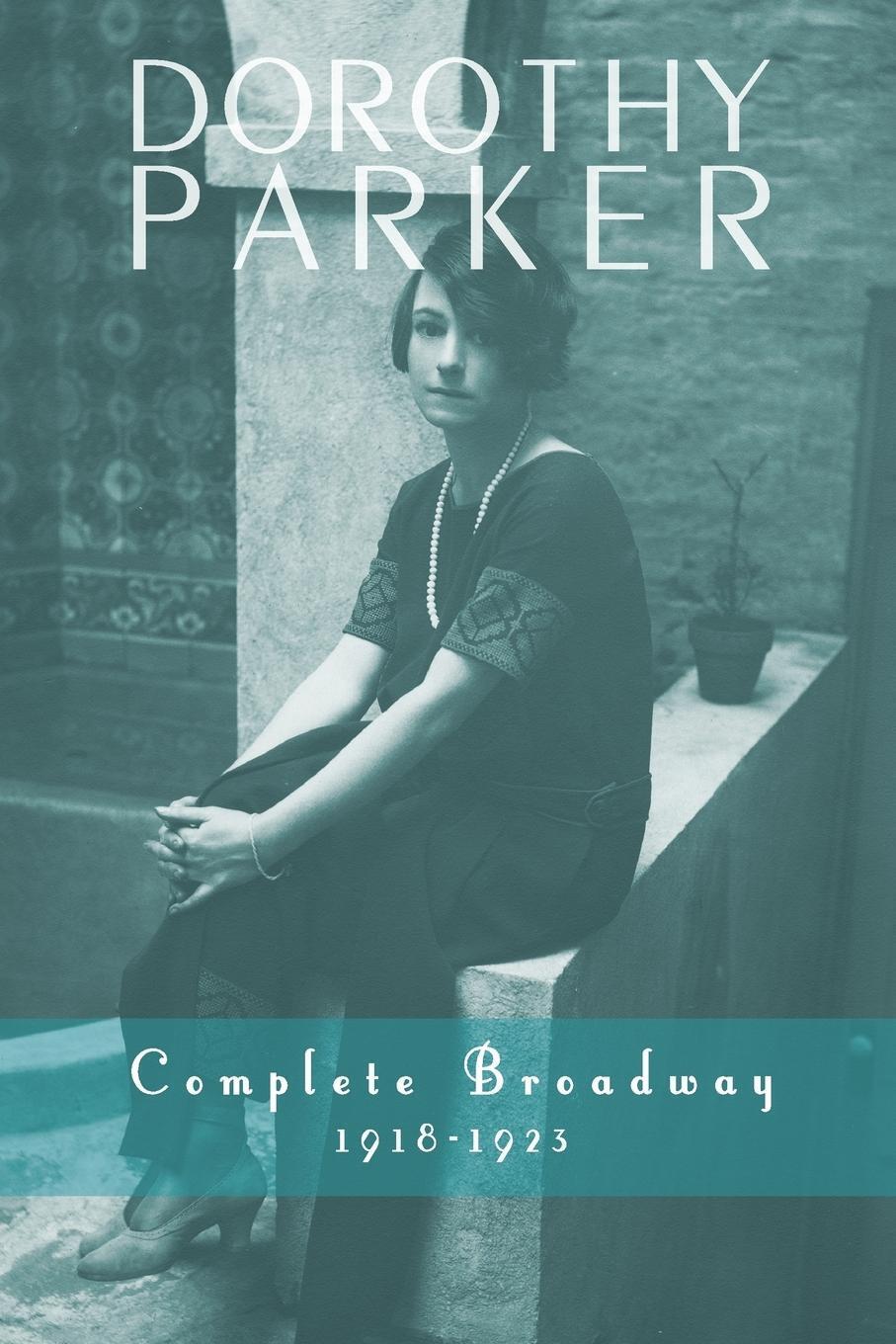 Thumbnail - Dorothy Parker Complete Broadway, 1918-1923 Dorothy Parker (u. A.)