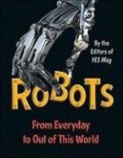 Robots : From Everyday to Out of This World Paperback