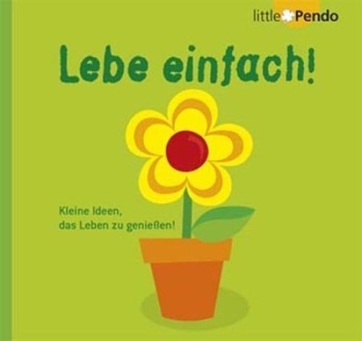 Lebe einfach! Kleine Ideen, das Leben zu genießen! Schmidt, Petra, Melanie Busch