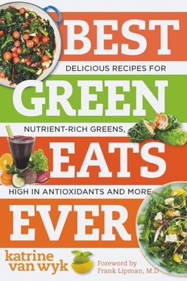 Best Green Eats Ever Delicious Recipes for Nutrient-Rich Leafy Greens, High ...