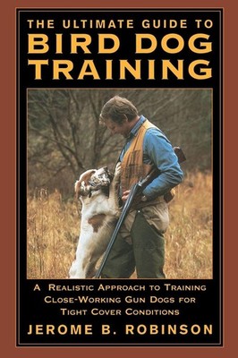 Ultimate Guide to Bird Dog Training, Jerome B. Robinson