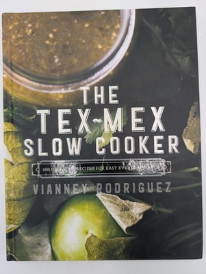 Tex-Mex Slow Cooker : Simple Recipes for Everyday Cooking and Entertaining by...