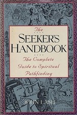 The Seeker's Handbook: Complete Guide to Spiritual Pathfinding by Lash, John The