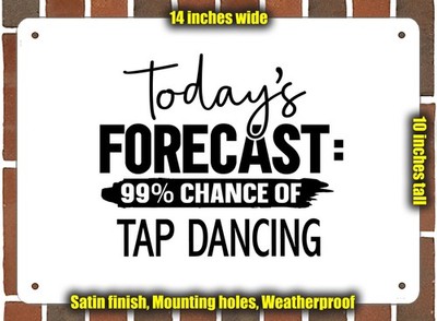 Metal Sign - TAP DANCING Forecast For Today - 14x10 inches
