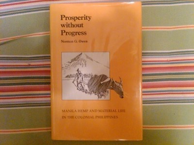PROSPERITY WITHOUT PROGRESS: MANILA HEMP AND MATERIAL LIFE By Norman G. Owen VG+