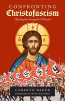 Confronting Christofascism Healing The Evangelical Wound Carolyn Baker Buch 2021