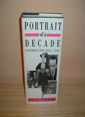 Portrait of a Decade: London Life, 1945-55,Douglas Sutherland