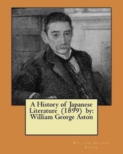 A History of Japanese Literature (1899) by: William George Aston [Paperback]