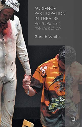 Audience Participation in Theatre: Aesthetics of the Invitation By G. White