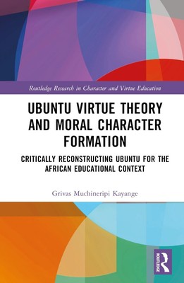 Ubuntu Virtue Theory and Moral Character Formation: Critically Reconstructing Ub