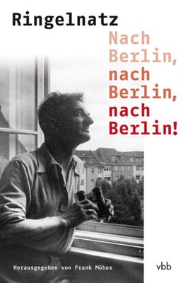Nach Berlin, nach Berlin, nach Berlin! Joachim Ringelnatz