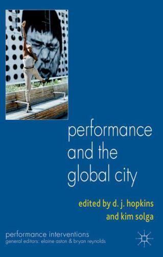 Performance Interventions Ser.: Performance and the Global City by Kim Solga ...