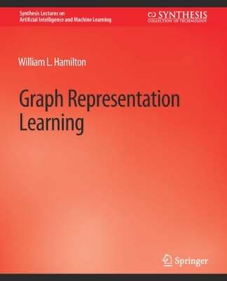 Graph Representation Learning by William L Hamilton: New