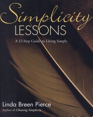 Simplicity Lessons: A 12-Step Guide to Living Simply by Pierce, Linda Breen, Goo