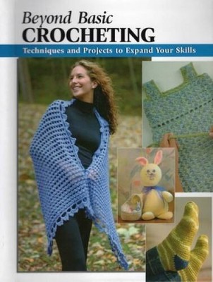 Beyond Basic Crocheting: Techniques and Projects to Expand Your Skil - VERY GOOD