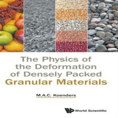PHYSICS OF DEFORMATION OF DENSELY PACKED GRANULAR MATERIALS KOEND