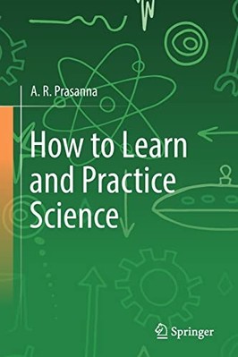How to Learn and Practice Science -  NEW A. R. Prasanna 2022