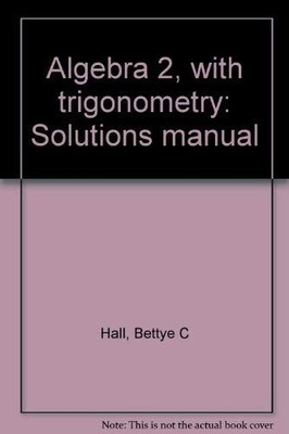 Algebra 2, with trigonometry: Solutions manual