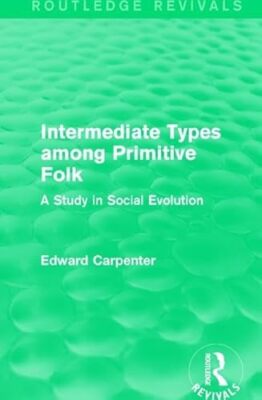 Intermediate Types among Primitive Folk: A Study in Social Evolution by ...