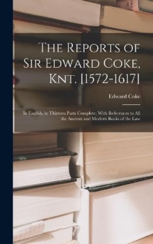 Edward Coke The Reports of Sir Edward Coke, Knt. [1572-1617] (Relié ...