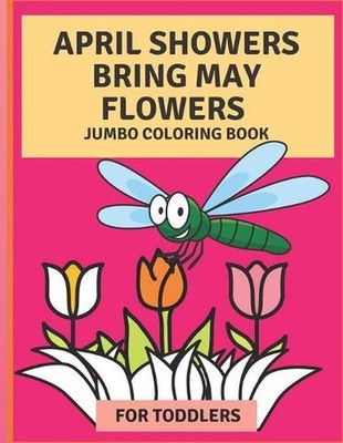 April Flowers Bring May Flowers: Jumbo Coloring Book for Toddlers: Jumbo Springt