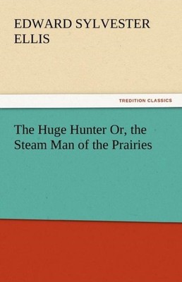 Ellis - Huge Hunter Or the Steam Man of the Prairies - New paperback  - X555z