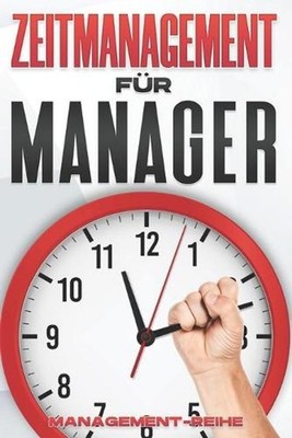 Zeitmanagement Fr Manager: Management-F?higkeiten f?r F?hrungskr?fte by D.K. Haw