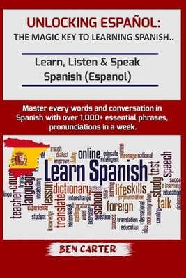 Unlocking Espaol: THE MAGIC KEY TO LEARNING SPANISH: Learn, Listen & Speak Spani