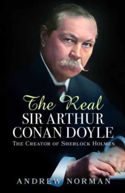 The Real Sir Arthur Conan Doyle by Andrew Norman (Hardback Book)
