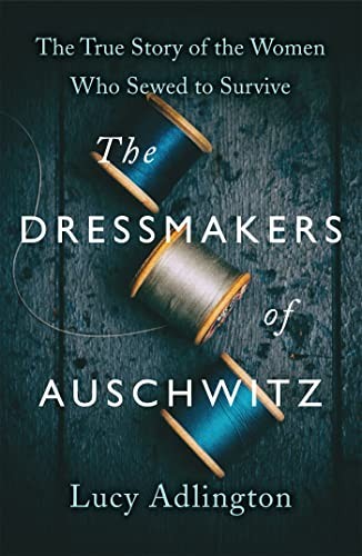 Lucy Adlington - Dressmakers Of Auschwitz The True Story Of The Wome - G245Z-image