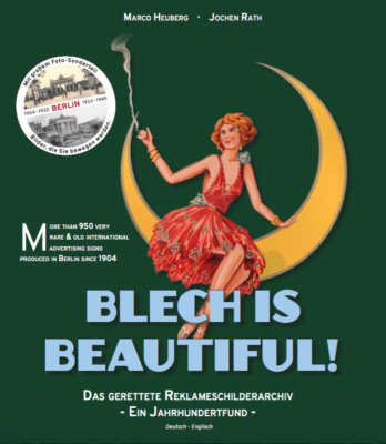 Blech is beautiful! - Berlin Edition: Das gerettete Reklameschilderarchiv 512 S.
