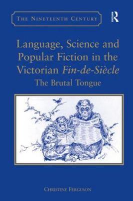 Language, Science and Popular Fiction in the Victorian Fin-de-Siècle: The Brut..